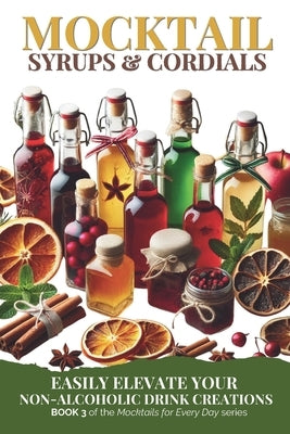 Mocktail Syrups and Cordials: Easily Elevate Your Non-Alcoholic Drink Creations by Sauce, Green