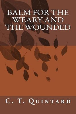 Balm for the Weary and the Wounded by Quintard, C. T.