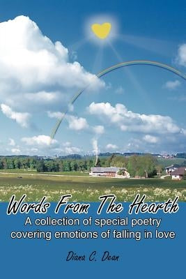 Words From The Hearth: A collection of special poetry covering emotions of falling in love by Dean, Diana C.