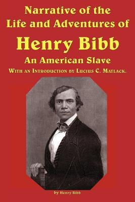 Narrative of the Life and Adventures of Henry Bibb, an American Slave by Bibb, Henry