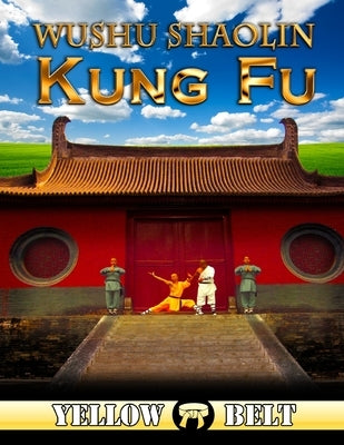 Wushu Shaolin Kung Fu: Yellow Belt by Redner, Sal