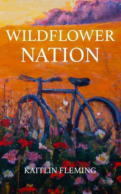 Wildflower Nation by Fleming, Kaitlin