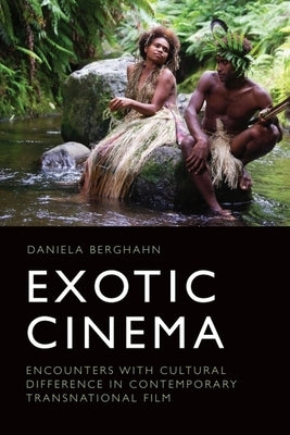 Exotic Cinema: Encounters with Cultural Difference in Contemporary Transnational Film by Berghahn, Daniela