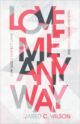 Love Me Anyway by Wilson, Jared C.