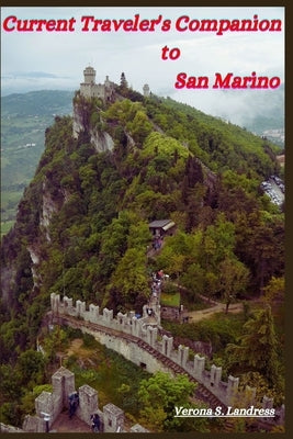 Current Traveler's Companion to San Marino: Your Top Expert Guide to Exploring the Oldest Republic in the World by Landress, Verona S.
