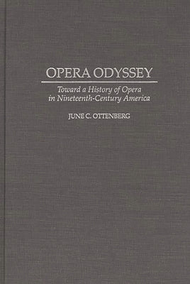 Opera Odyssey: Toward a History of Opera in Nineteenth-Century America by Ottenberg, June