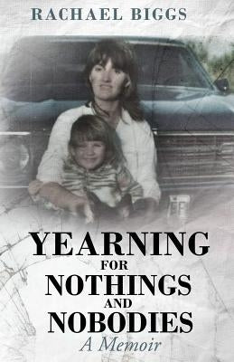 Yearning for Nothings and Nobodies by Biggs, Rachael