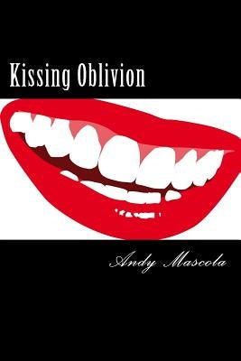Kissing Oblivion by Mascola, Andy