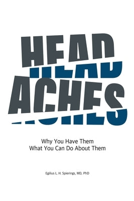Headaches: Why You Have Them What You Can Do About Them by Spierings, Egilius L. H.