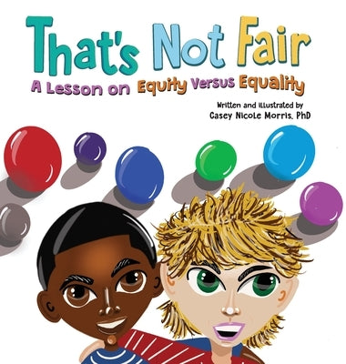 That's Not Fair: A Lesson on Equity Versus Equality by Morris, Casey N.