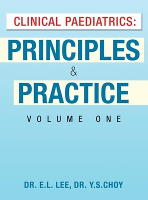 Clinical Paediatrics: Principles & Practice Volume One by Lee, E. L.