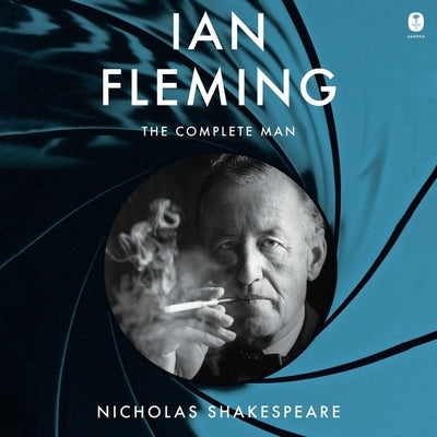 Ian Fleming: The Complete Man by Shakespeare, Nicholas