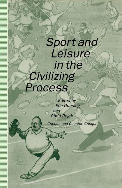 Sport and Leisure in the Civilizing Process: Critique and Counter-Critique by Dunning, Eric