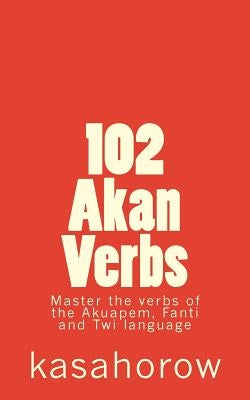 102 Akan Verbs by Imbeah, Paa Kwesi