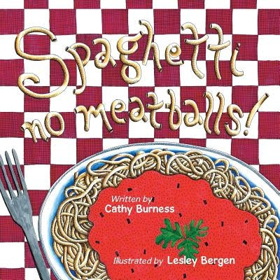 Spaghetti, no meatballs by Burness, Cathy