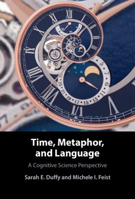 Time, Metaphor, and Language: A Cognitive Science Perspective by Duffy, Sarah E.
