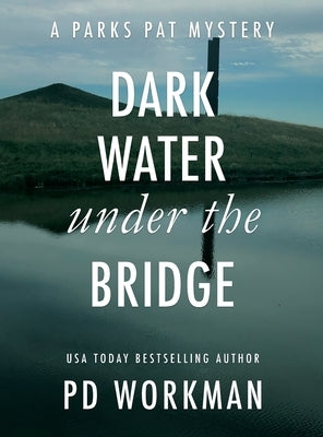 Dark Water Under the Bridge: A quick-read police procedural set in picturesque Canada by Workman, P. D.