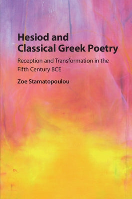 Hesiod and Classical Greek Poetry by Stamatopoulou, Zoe