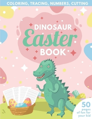 Dinosaur Easter Book for Kids: Coloring, Tracing, Numbers, Cutting - 50 pages of fun for your kid by Publishing, Purple Elephant
