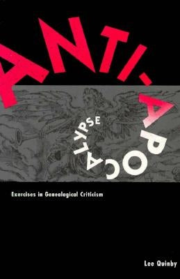 Anti-Apocalypse: Exercises in Genealogical Criticism by Quinby, Lee