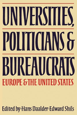 Universities, Politicians and Bureaucrats: Europe and the United States by Daalder, Hans