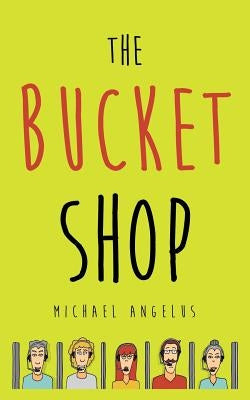 The Bucket Shop by Angelus, Michael