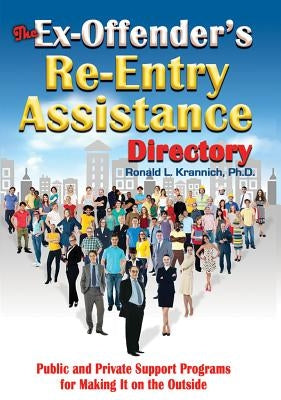 The Ex-Offender's Re-Entry Assistance Directory: Public and Private Support Programs for Making It on the Outside by Krannich, Ronald L.