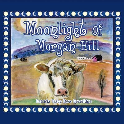 Moonlight of Morgan Hill by Beveridge, Patricia Tracy Dow