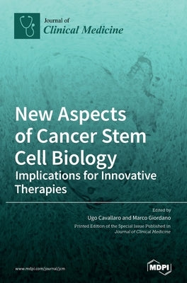 New Aspects of Cancer Stem Cell Biology: Implications for Innovative Therapies by Cavallaro, Ugo