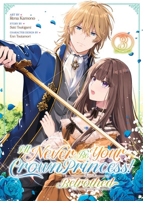 I'll Never Be Your Crown Princess! - Betrothed (Manga) Vol. 3 by Tsukigami, Saki