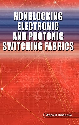 Nonblocking Electronic and Photonic Switching Fabrics by Kabacinski, Wojciech