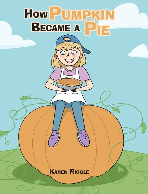 How Pumpkin Became a Pie by Riggle, Karen