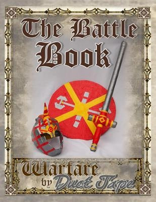 The Battle Book: Warfare by Duct Tape by Erickson, Mark