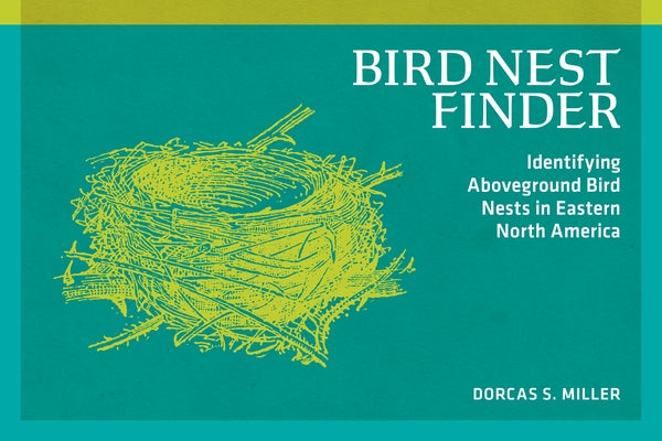 Bird Nest Finder: Identifying Aboveground Bird Nests in Eastern North America by Miller, Dorcas S.