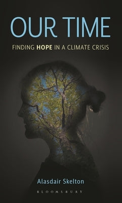 Our Time: Finding Hope in a Climate Crisis by Skelton, Alasdair
