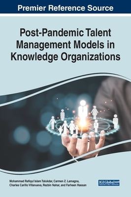 Post-Pandemic Talent Management Models in Knowledge Organizations by Talukdar, Mohammad Rafiqul Islam