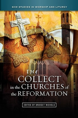 The Collect in the Churches of the Reformation by Nichols, Bridget
