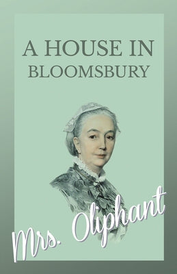 A House in Bloomsbury by Oliphant