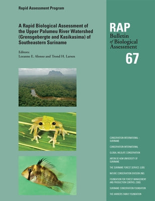 A Rapid Biological Assessment of the Upper Palumeu River Watershed (Grensgebergte and Kasikasima) of Southeastern Suriname: Rap Bulletin of Biological by Alonso, Leeanne E.
