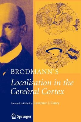 Brodmann's: Localisation in the Cerebral Cortex by Brodmann, K.