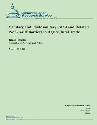 Sanitary and Phytosanitary (SPS) and Related Non-Tariff Barriers to Agricultural Trade by Johnson, Renee