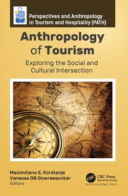 Anthropology of Tourism: Exploring the Social and Cultural Intersection by Korstanje, Maximiliano E.