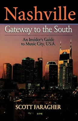 Nashville: Gateway to the South: An Insider's Guide to Music City, U.S.A. by Faragher, Scott