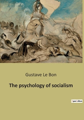 The psychology of socialism by Le Bon, Gustave