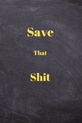Save That Shit: Personal Expense Tracker, Start Save Yours Bills & Expenses, This Will Help You Be Economical by Gadovsky, Dave