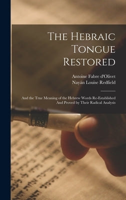 The Hebraic Tongue Restored: And the True Meaning of the Hebrew Words Re-established And Proved by Their Radical Analysis by Redfield, Nayán Louise