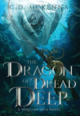 The Dragon of Dread Deep, a Gritty and Dark Pirate Epic Fantasy by McKenna, C. D.