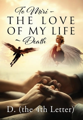 To Miri - The Love Of My Life Death by D (the 4th Letter)