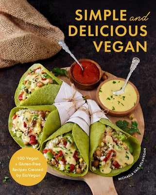 Simple and Delicious Vegan: 100 Vegan and Gluten-Free Recipes Created by Elavegan (Vegetarian, Plant Based Cookbook) by Vais, Michaela