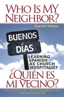 Who Is My Neighbor? Teacher Manual: Learning Spanish as Church Hospitality by Hoffman, Ruth Cassel
